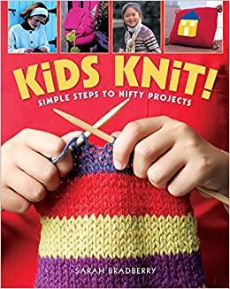Kids Knit! | Simple Steps to Nifty Projects